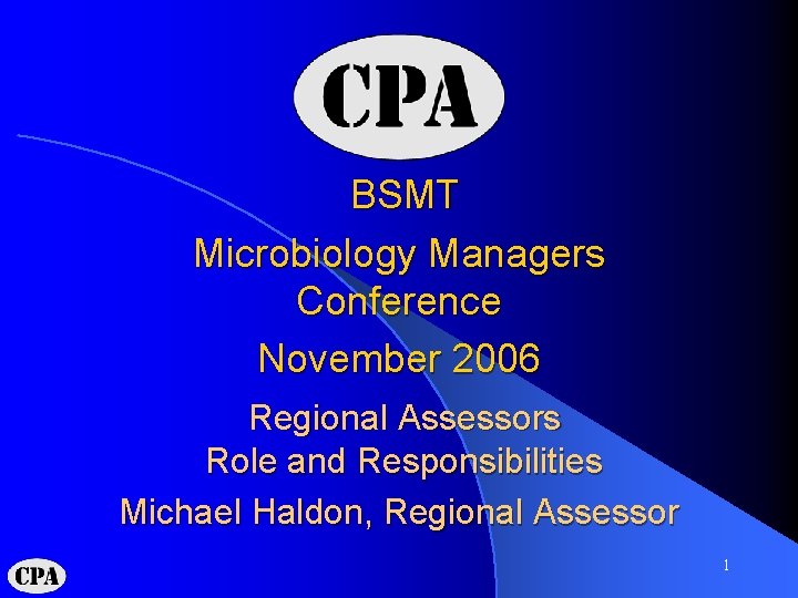 BSMT Microbiology Managers Conference November 2006 Regional Assessors Role and Responsibilities Michael Haldon, Regional