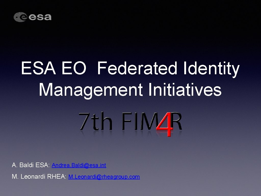 ESA EO Federated Identity Management Initiatives A. Baldi ESA: Andrea. Baldi@esa. int M. Leonardi