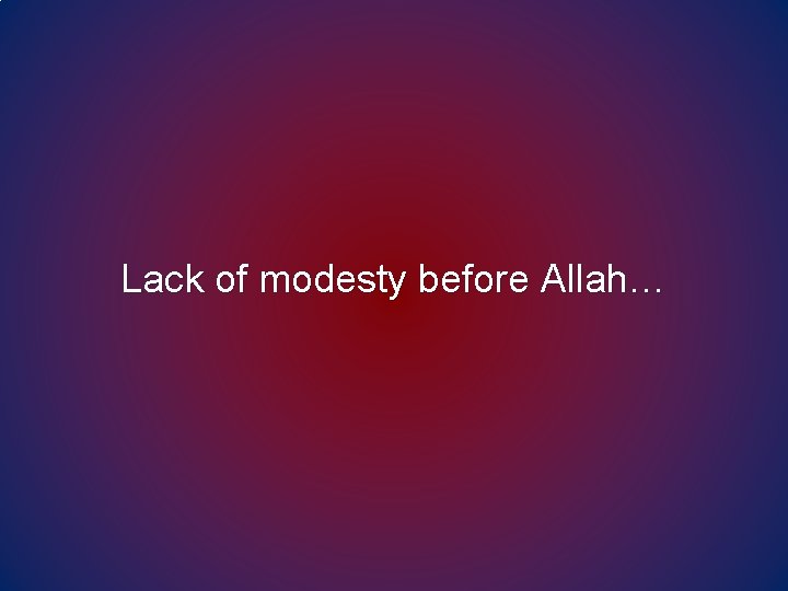 Lack of modesty before Allah… 