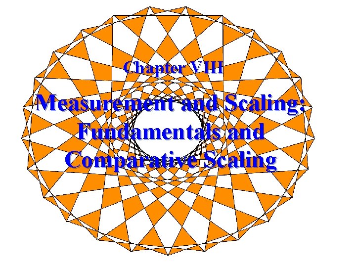 Chapter VIII Measurement and Scaling: Fundamentals and Comparative Scaling 