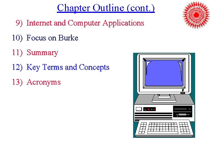 Chapter Outline (cont. ) 9) Internet and Computer Applications 10) Focus on Burke 11)