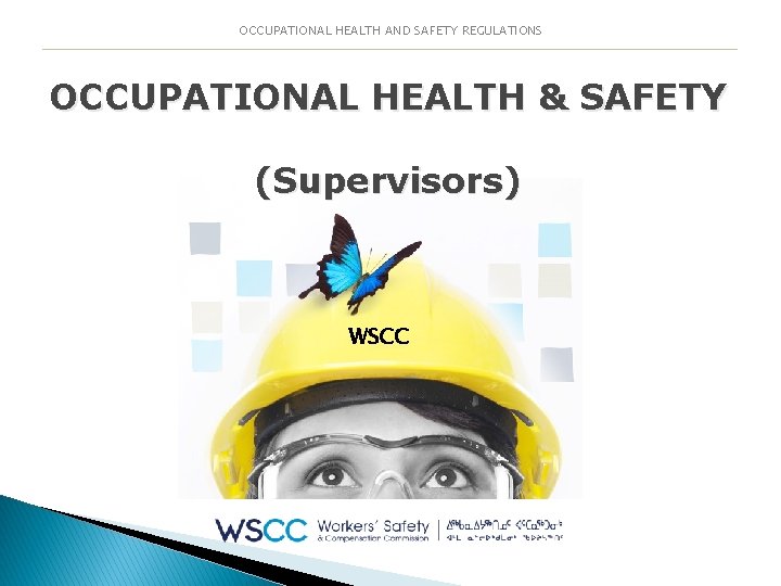 OCCUPATIONAL HEALTH AND SAFETY REGULATIONS OCCUPATIONAL HEALTH & SAFETY (Supervisors) WSCC 