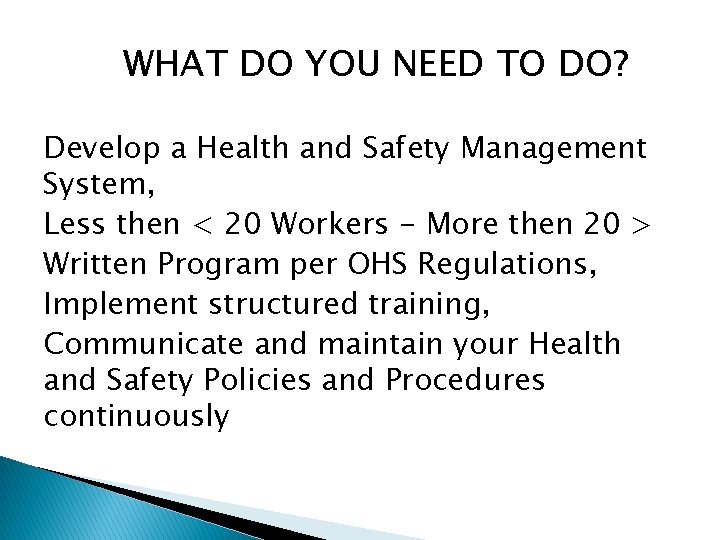 WHAT DO YOU NEED TO DO? Develop a Health and Safety Management System, Less