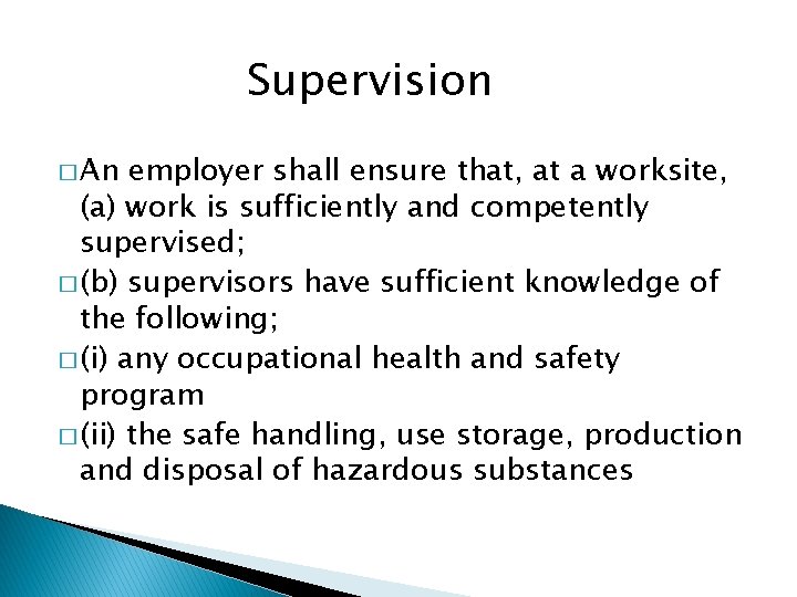 Supervision � An employer shall ensure that, at a worksite, (a) work is sufficiently