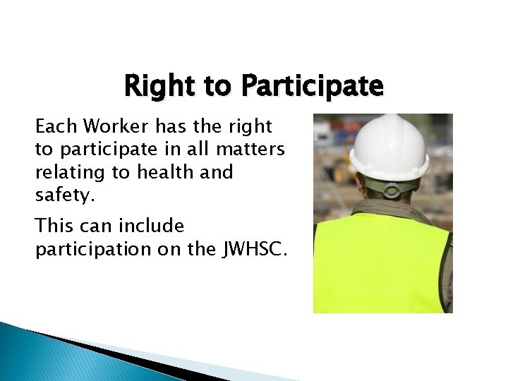 Right to Participate Each Worker has the right to participate in all matters relating