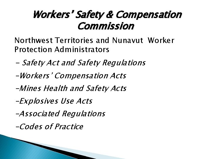 Workers’ Safety & Compensation Commission Northwest Territories and Nunavut Worker Protection Administrators - Safety