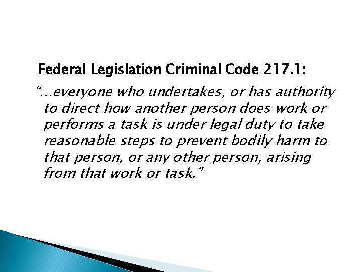 Federal Legislation Criminal Code 217. 1: “…everyone who undertakes, or has authority to direct