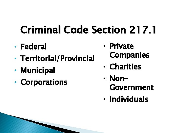 Criminal Code Section 217. 1 • Federal • Territorial/Provincial • Municipal • Corporations •