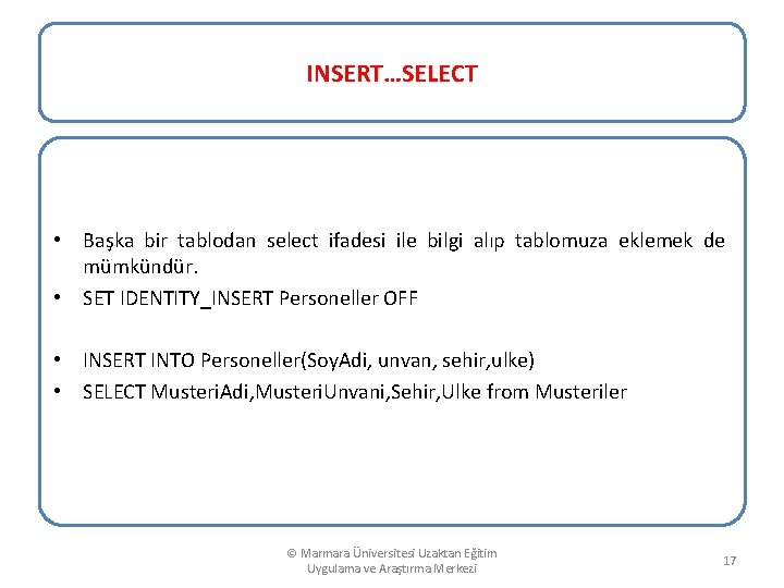INSERT…SELECT • Başka bir tablodan select ifadesi ile bilgi alıp tablomuza eklemek de mümkündür.