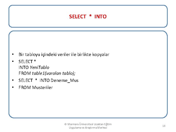 SELECT * INTO • Bir tabloyu içindeki veriler ile birlikte kopyalar • SELECT *