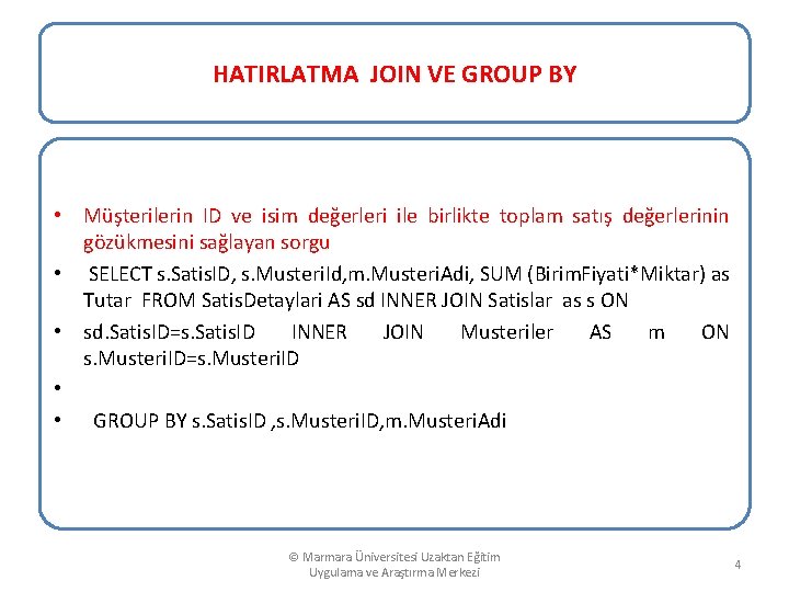 HATIRLATMA JOIN VE GROUP BY • Müşterilerin ID ve isim değerleri ile birlikte toplam