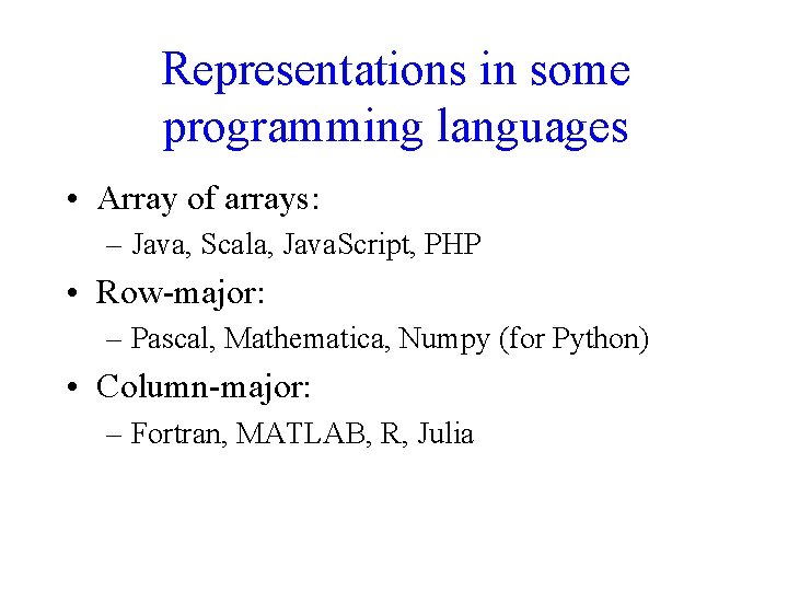 Representations in some programming languages • Array of arrays: – Java, Scala, Java. Script, Representations in some programming languages • Array of arrays: – Java, Scala, Java. Script,