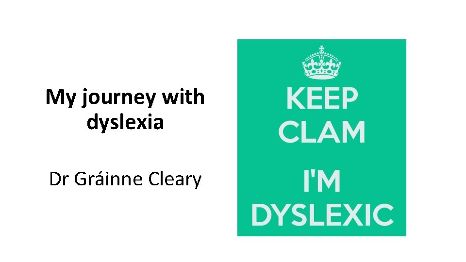My journey with dyslexia Dr Gráinne Cleary 