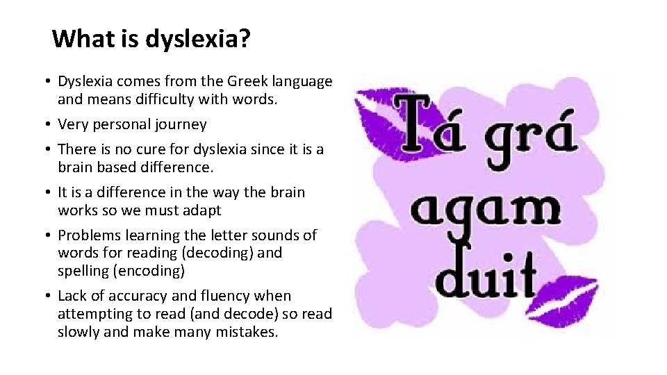 What is dyslexia? • Dyslexia comes from the Greek language and means difficulty with