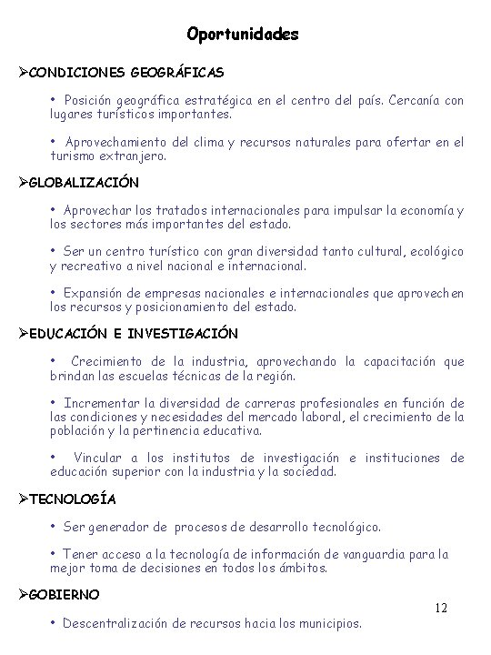 Oportunidades ØCONDICIONES GEOGRÁFICAS • Posición geográfica estratégica en el centro del país. Cercanía con