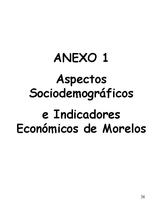 ANEXO 1 Aspectos Sociodemográficos e Indicadores Económicos de Morelos 36 