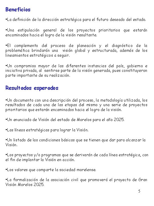 Beneficios • La definición de la dirección estratégica para el futuro deseado del estado.