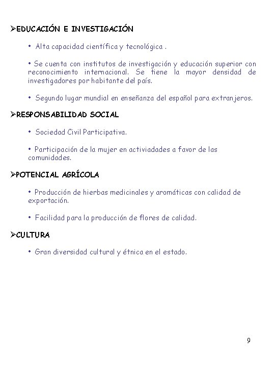 ØEDUCACIÓN E INVESTIGACIÓN • Alta capacidad científica y tecnológica. • Se cuenta con institutos