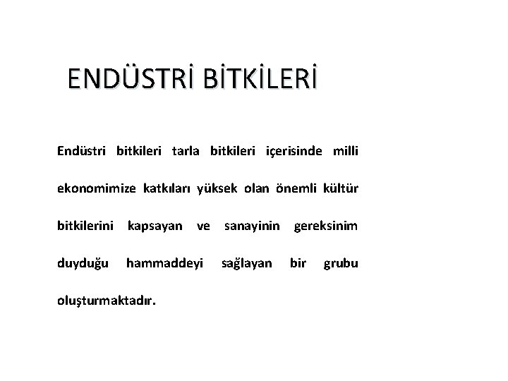 ENDÜSTRİ BİTKİLERİ Endüstri bitkileri tarla bitkileri içerisinde milli ekonomimize katkıları yüksek olan önemli kültür