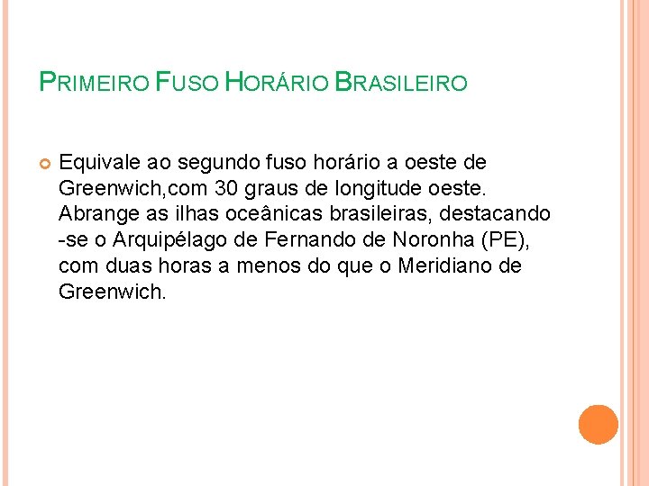 PRIMEIRO FUSO HORÁRIO BRASILEIRO Equivale ao segundo fuso horário a oeste de Greenwich, com