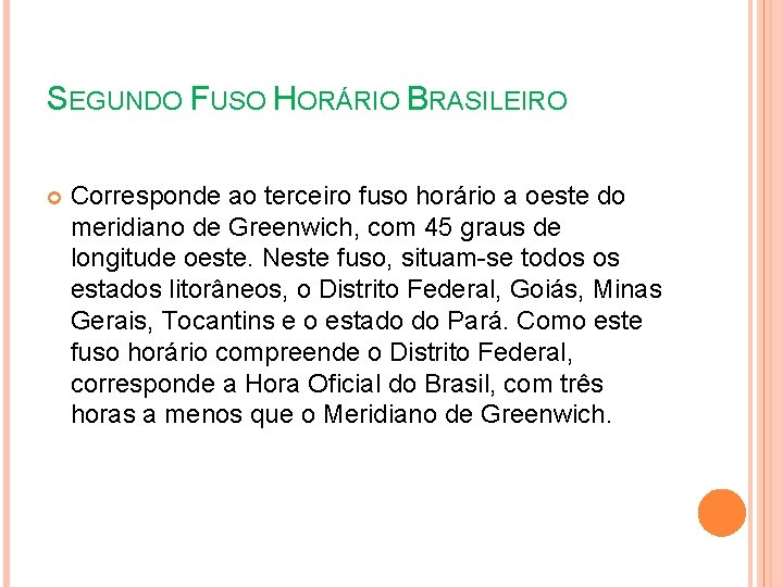 SEGUNDO FUSO HORÁRIO BRASILEIRO Corresponde ao terceiro fuso horário a oeste do meridiano de