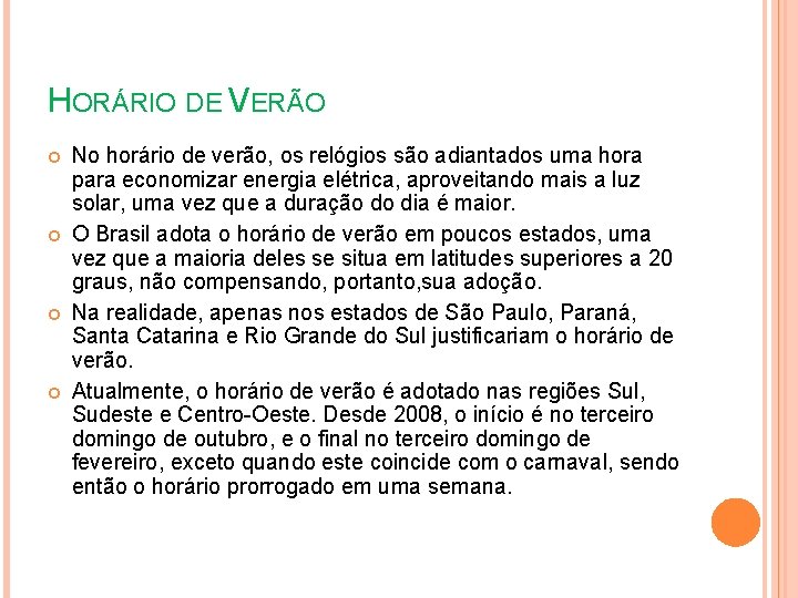 HORÁRIO DE VERÃO No horário de verão, os relógios são adiantados uma hora para