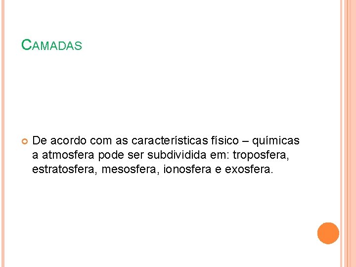 CAMADAS De acordo com as características físico – químicas a atmosfera pode ser subdividida