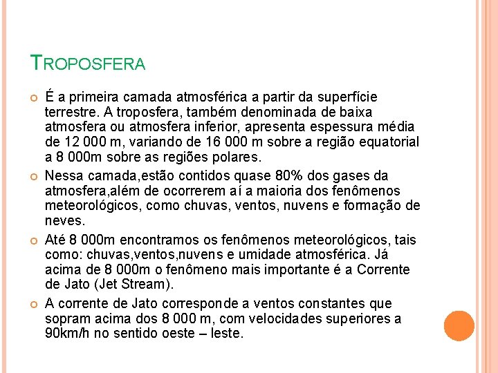 TROPOSFERA É a primeira camada atmosférica a partir da superfície terrestre. A troposfera, também