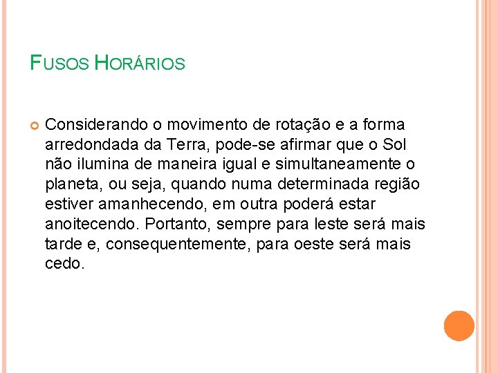 FUSOS HORÁRIOS Considerando o movimento de rotação e a forma arredondada da Terra, pode-se