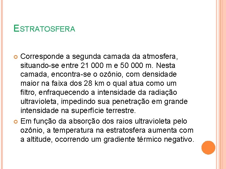 ESTRATOSFERA Corresponde a segunda camada da atmosfera, situando-se entre 21 000 m e 50