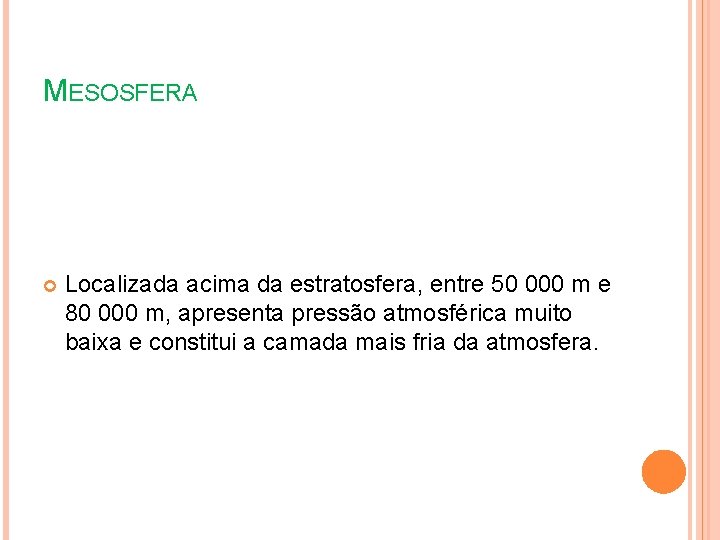 MESOSFERA Localizada acima da estratosfera, entre 50 000 m e 80 000 m, apresenta