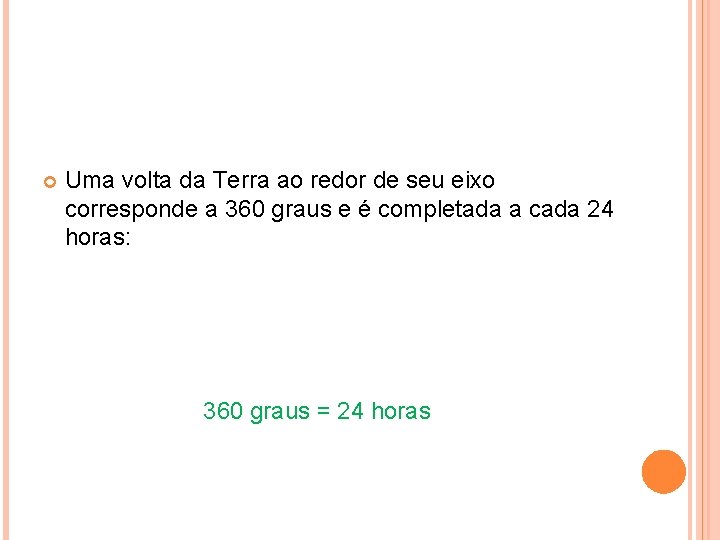  Uma volta da Terra ao redor de seu eixo corresponde a 360 graus