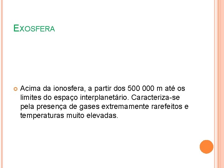 EXOSFERA Acima da ionosfera, a partir dos 500 000 m até os limites do