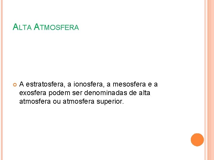 ALTA ATMOSFERA A estratosfera, a ionosfera, a mesosfera e a exosfera podem ser denominadas