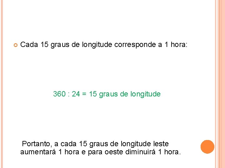  Cada 15 graus de longitude corresponde a 1 hora: 360 : 24 =