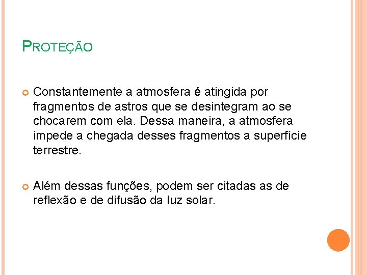 PROTEÇÃO Constantemente a atmosfera é atingida por fragmentos de astros que se desintegram ao