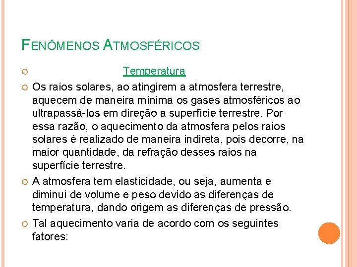 FENÔMENOS ATMOSFÉRICOS Temperatura Os raios solares, ao atingirem a atmosfera terrestre, aquecem de maneira