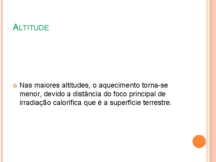 ALTITUDE Nas maiores altitudes, o aquecimento torna-se menor, devido a distância do foco principal