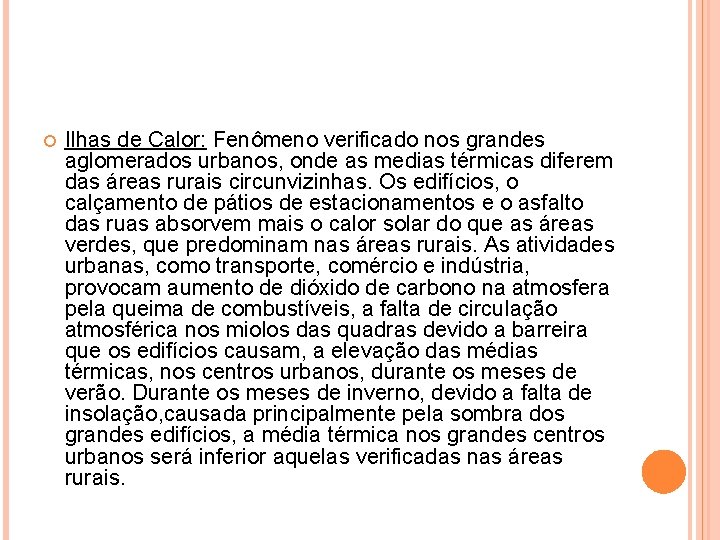  Ilhas de Calor: Fenômeno verificado nos grandes aglomerados urbanos, onde as medias térmicas