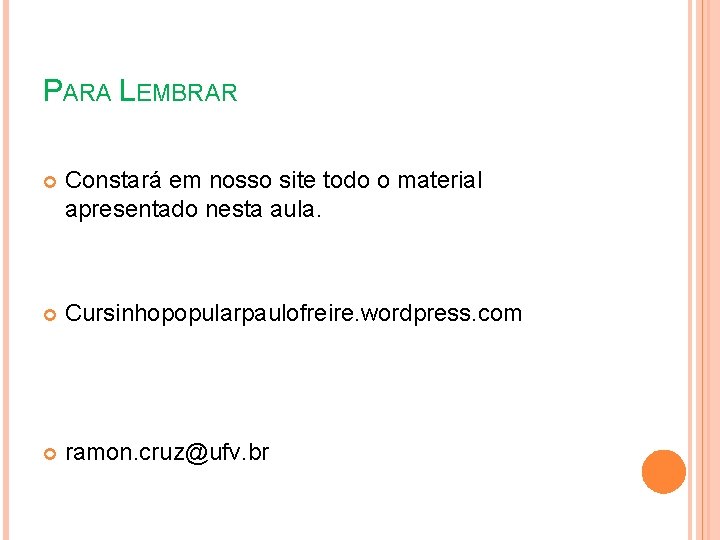 PARA LEMBRAR Constará em nosso site todo o material apresentado nesta aula. Cursinhopopularpaulofreire. wordpress.