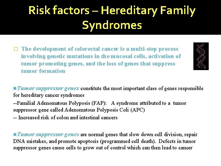 Risk factors – Hereditary Family Syndromes � The development of colorectal cancer is a Risk factors – Hereditary Family Syndromes � The development of colorectal cancer is a