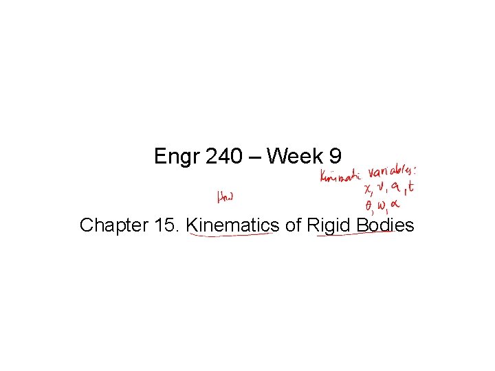 Engr 240 – Week 9 Chapter 15. Kinematics of Rigid Bodies 