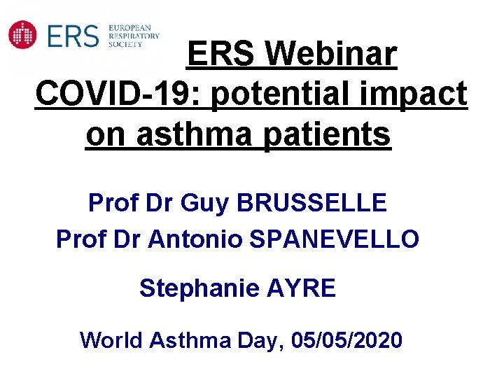 ERS Webinar COVID-19: potential impact on asthma patients Prof Dr Guy BRUSSELLE Prof Dr