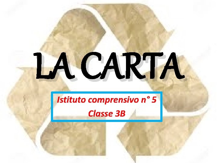 LA CARTA Istituto comprensivo n° 5 Classe 3 B 