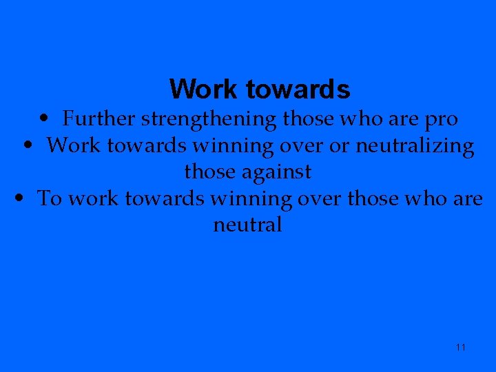 Work towards • Further strengthening those who are pro • Work towards winning over