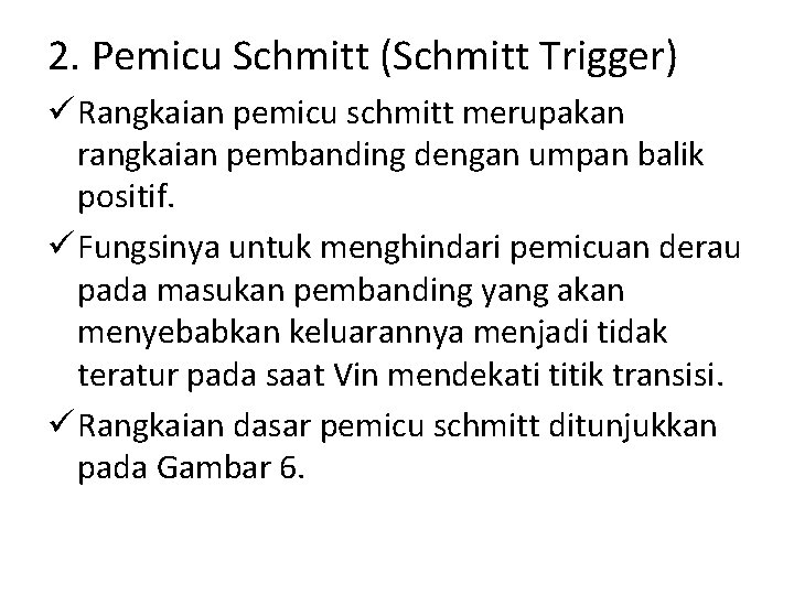 2. Pemicu Schmitt (Schmitt Trigger) ü Rangkaian pemicu schmitt merupakan rangkaian pembanding dengan umpan