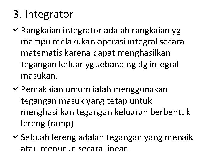 3. Integrator ü Rangkaian integrator adalah rangkaian yg mampu melakukan operasi integral secara matematis