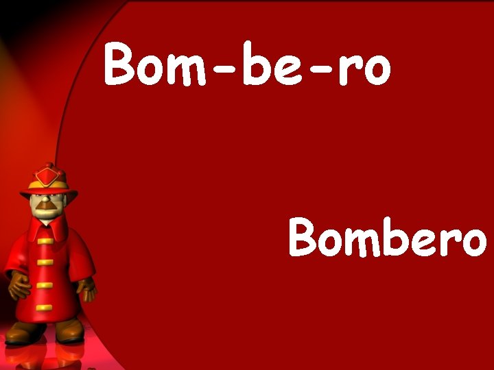 Bom-be-ro Bombero 