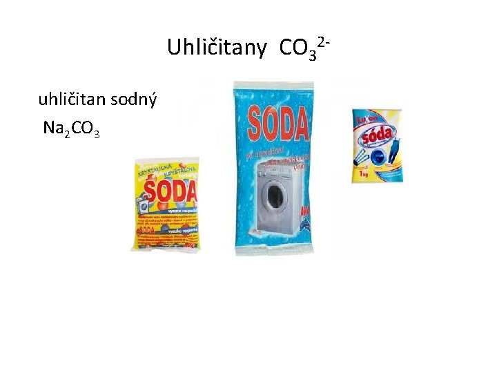 Uhličitany CO 32 uhličitan sodný Na 2 CO 3 