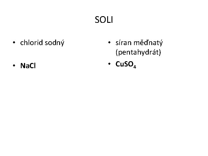 SOLI • chlorid sodný • Na. Cl • síran měďnatý (pentahydrát) • Cu. SO